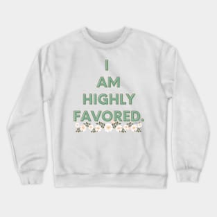 I am highly favored. Crewneck Sweatshirt